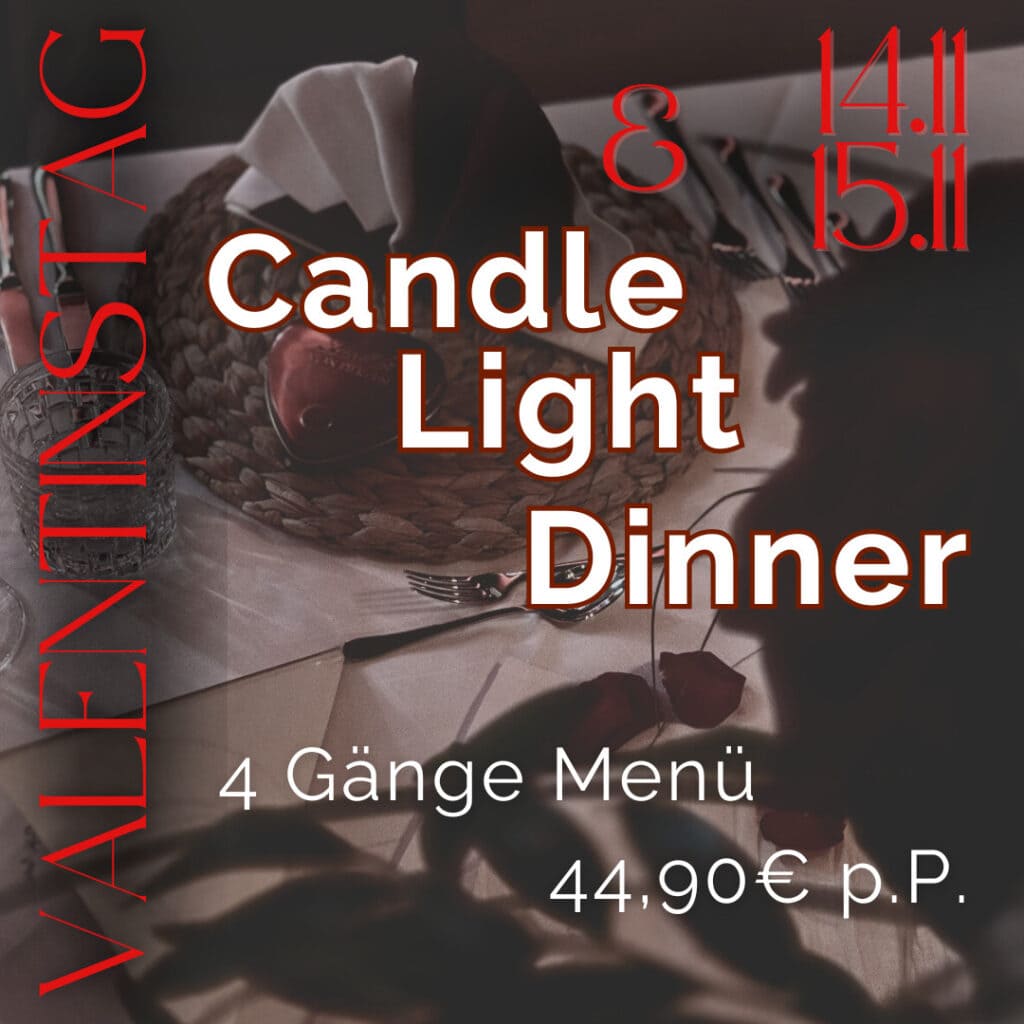Valentinstag, Candle Light Dinner Ab 1630 Uhr 44,90 € P.p. 4 Gänge Menü (kein à La Carte)